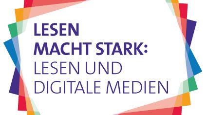 Grafik mit der Aufschrift Lesen macht stark: Lesen und digitale Medien